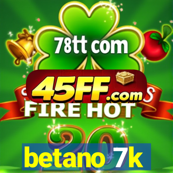 betano 7k